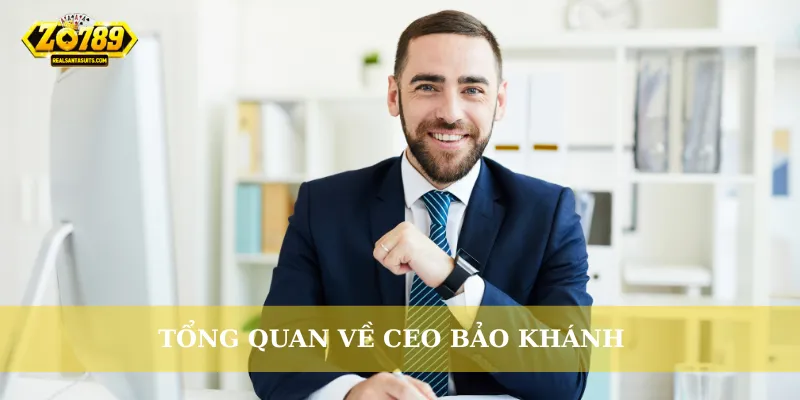 Tổng quan về CEO Bảo Khánh