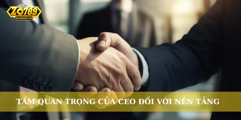Tầm quan trọng của CEO đối với nền tảng