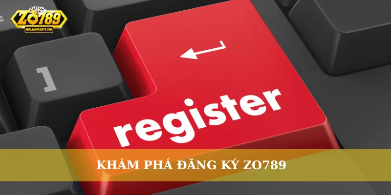 Khám phá đăng ký Zo789
